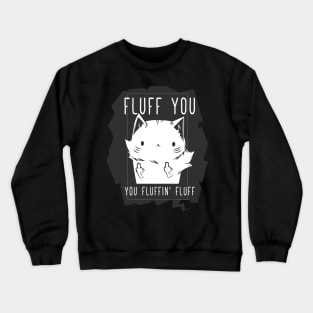 Fluff You Fluffy Cat Crewneck Sweatshirt